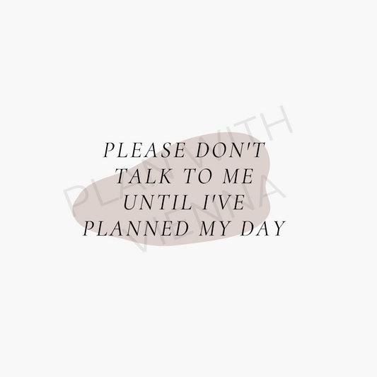 Please Don't Talk To Me, Before I've Planned My Day - Printable Die Cut