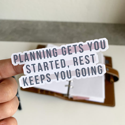 Sticker Decal - Planning Gets You Started, Rest Keeps You Going